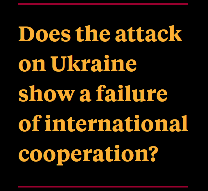 Does the attack on Ukraine show a failure of international cooperation?