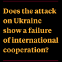 Does the attack on Ukraine show a failure of international cooperation?